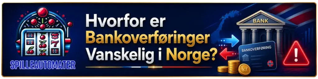 Hvorfor er Bankoverføringer Vanskelig i Norge Spilleautomater?
